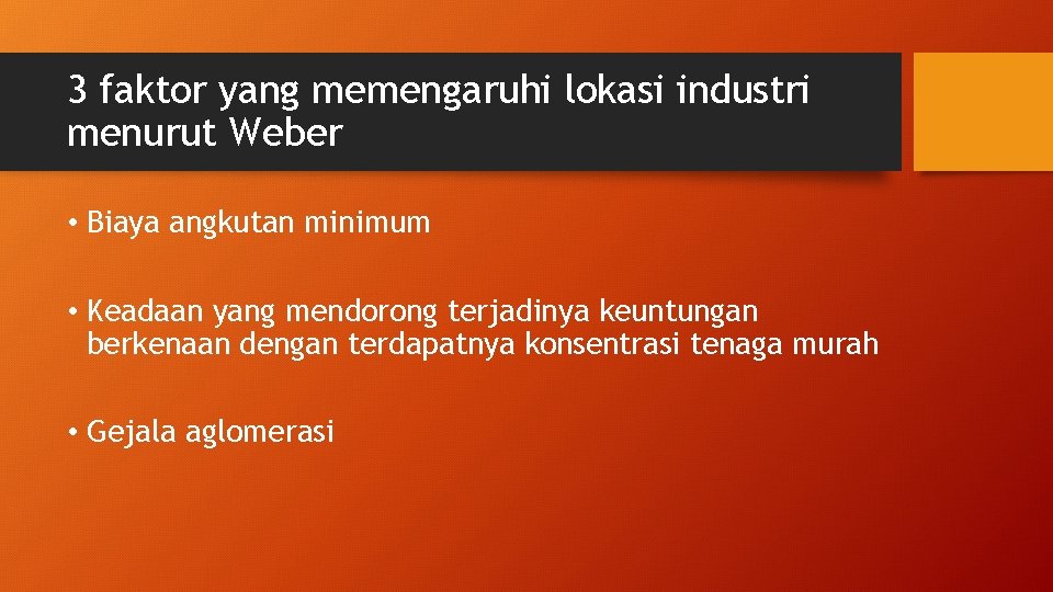 3 faktor yang memengaruhi lokasi industri menurut Weber • Biaya angkutan minimum • Keadaan