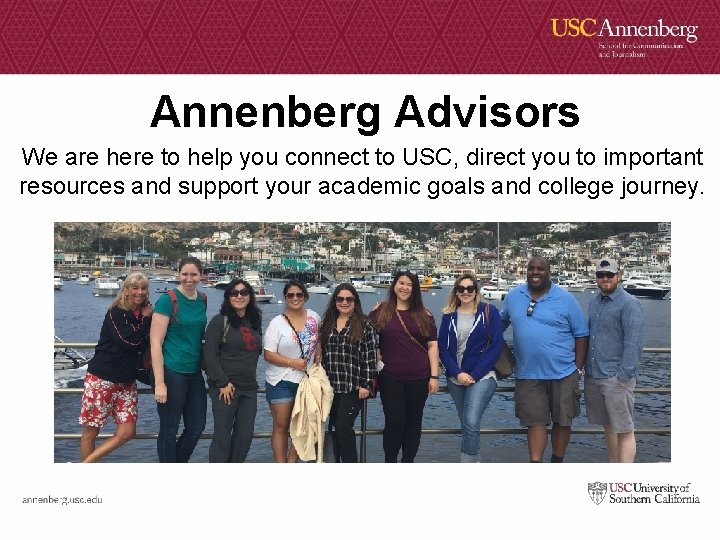 Annenberg Advisors We are here to help you connect to USC, direct you to