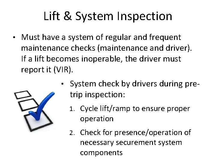 Lift & System Inspection • Must have a system of regular and frequent maintenance
