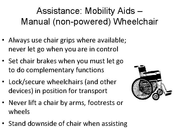 Assistance: Mobility Aids – Manual (non-powered) Wheelchair • Always use chair grips where available;