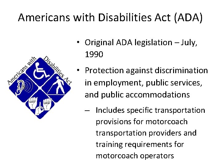 Americans with Disabilities Act (ADA) • Original ADA legislation – July, 1990 • Protection