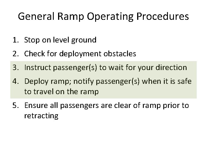 General Ramp Operating Procedures 1. Stop on level ground 2. Check for deployment obstacles