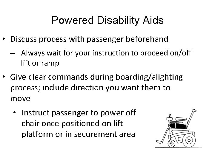 Powered Disability Aids • Discuss process with passenger beforehand – Always wait for your