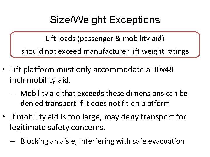 Size/Weight Exceptions Lift loads (passenger & mobility aid) should not exceed manufacturer lift weight
