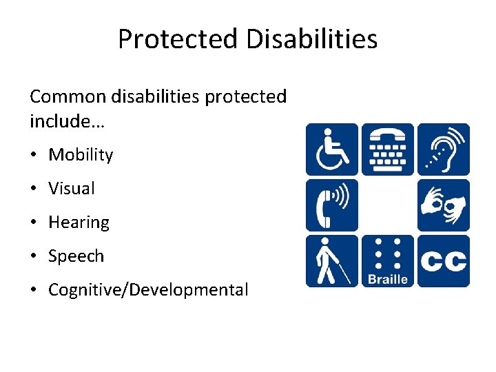 Protected Disabilities Common disabilities protected include… • Mobility • Visual • Hearing • Speech