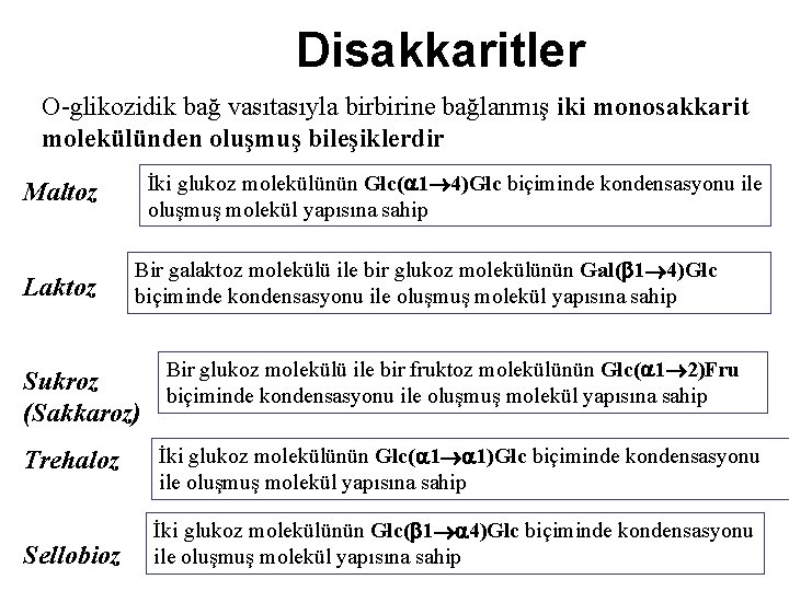 Disakkaritler O-glikozidik bağ vasıtasıyla birbirine bağlanmış iki monosakkarit molekülünden oluşmuş bileşiklerdir İki glukoz molekülünün