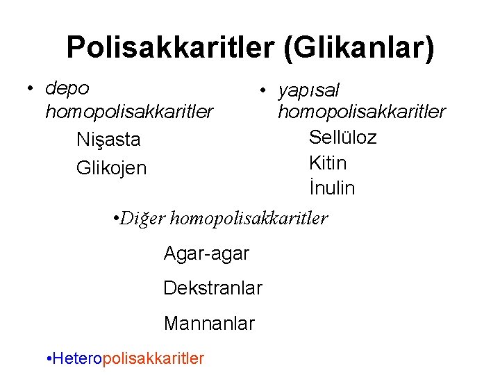 Polisakkaritler (Glikanlar) • depo homopolisakkaritler Nişasta Glikojen • yapısal homopolisakkaritler Sellüloz Kitin İnulin •