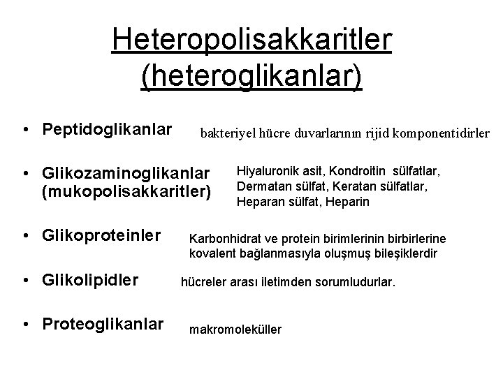 Heteropolisakkaritler (heteroglikanlar) • Peptidoglikanlar bakteriyel hücre duvarlarının rijid komponentidirler • Glikozaminoglikanlar (mukopolisakkaritler) • Glikoproteinler
