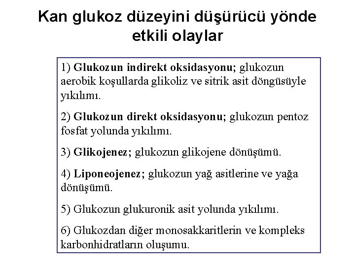 Kan glukoz düzeyini düşürücü yönde etkili olaylar 1) Glukozun indirekt oksidasyonu; glukozun aerobik koşullarda