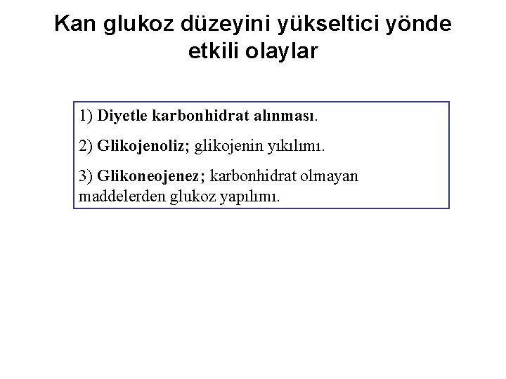 Kan glukoz düzeyini yükseltici yönde etkili olaylar 1) Diyetle karbonhidrat alınması. 2) Glikojenoliz; glikojenin
