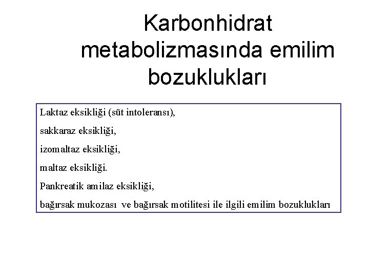Karbonhidrat metabolizmasında emilim bozuklukları Laktaz eksikliği (süt intoleransı), sakkaraz eksikliği, izomaltaz eksikliği, maltaz eksikliği.