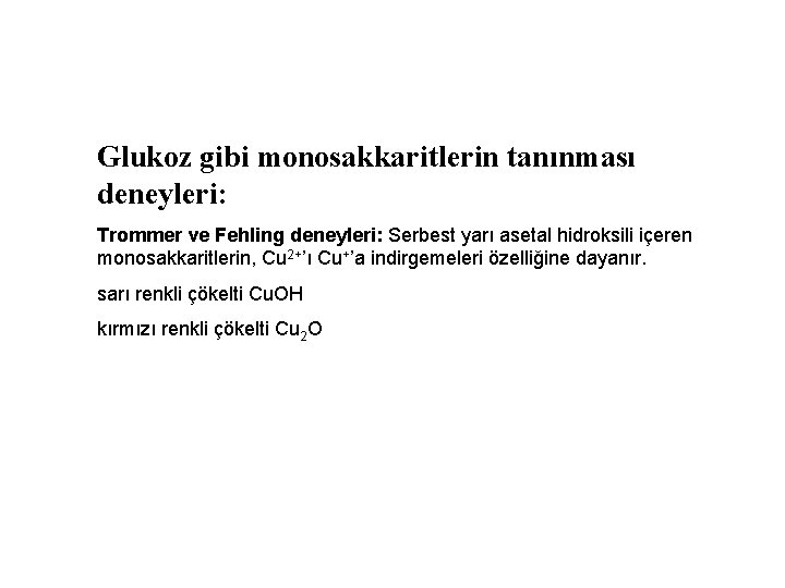 Glukoz gibi monosakkaritlerin tanınması deneyleri: Trommer ve Fehling deneyleri: Serbest yarı asetal hidroksili içeren