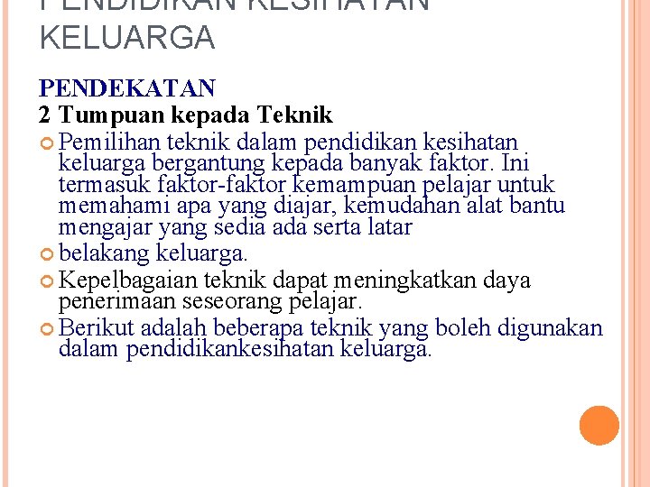 PENDIDIKAN KESIHATAN KELUARGA PENDEKATAN 2 Tumpuan kepada Teknik Pemilihan teknik dalam pendidikan kesihatan keluarga