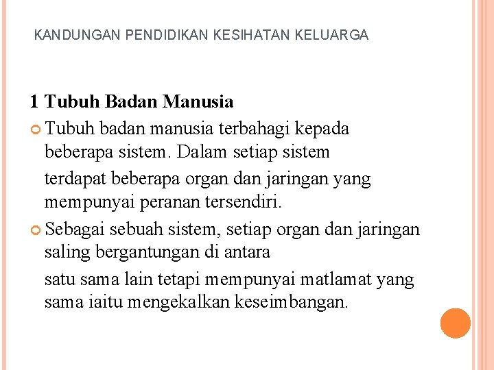 KANDUNGAN PENDIDIKAN KESIHATAN KELUARGA 1 Tubuh Badan Manusia Tubuh badan manusia terbahagi kepada beberapa