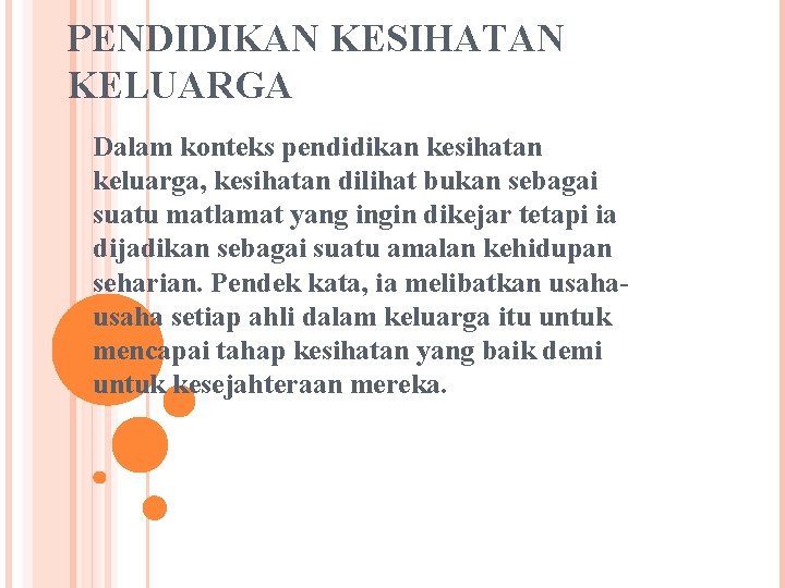 PENDIDIKAN KESIHATAN KELUARGA Dalam konteks pendidikan kesihatan keluarga, kesihatan dilihat bukan sebagai suatu matlamat