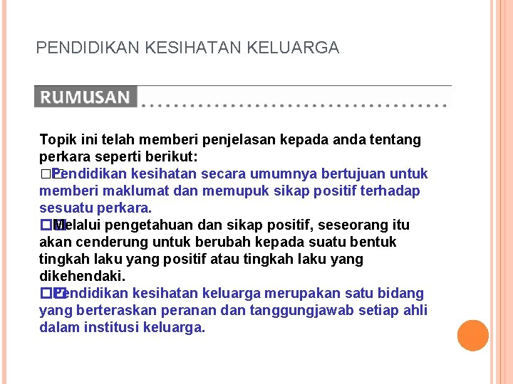 PENDIDIKAN KESIHATAN KELUARGA Topik ini telah memberi penjelasan kepada anda tentang perkara seperti berikut: