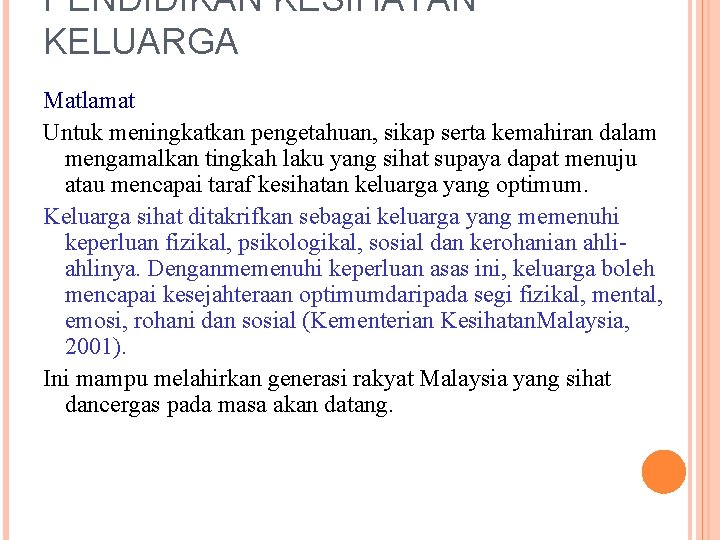 PENDIDIKAN KESIHATAN KELUARGA Matlamat Untuk meningkatkan pengetahuan, sikap serta kemahiran dalam mengamalkan tingkah laku