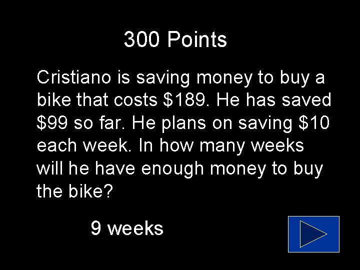 300 Points Cristiano is saving money to buy a bike that costs $189. He