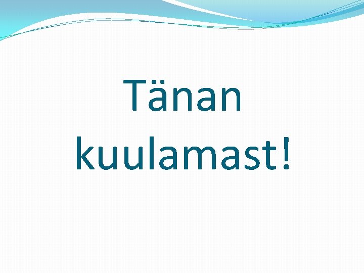 Tänan kuulamast! 