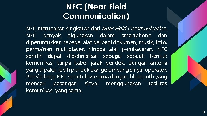 NFC (Near Field Communication) NFC merupakan singkatan dari Near Field Communication. NFC banyak digunakan