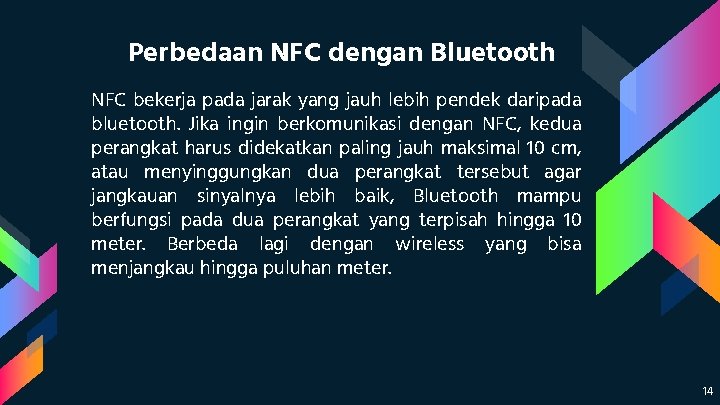 Perbedaan NFC dengan Bluetooth NFC bekerja pada jarak yang jauh lebih pendek daripada bluetooth.