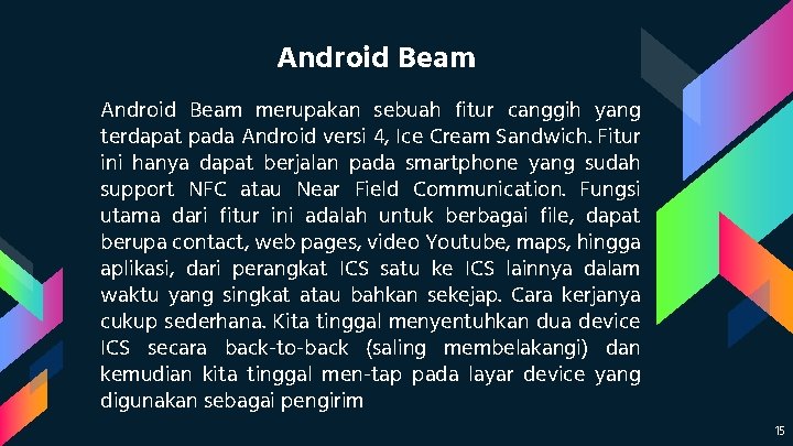 Android Beam merupakan sebuah fitur canggih yang terdapat pada Android versi 4, Ice Cream