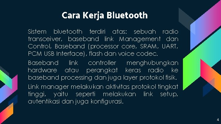 Cara Kerja Bluetooth Sistem bluetooth terdiri atas: sebuah radio transceiver, baseband link Management dan