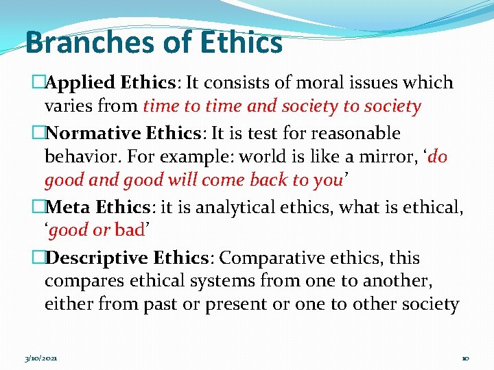 Branches of Ethics �Applied Ethics: It consists of moral issues which varies from time