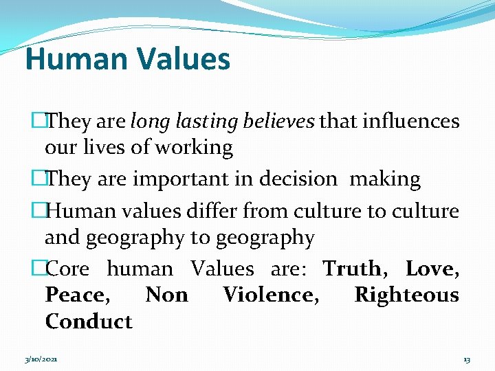 Human Values �They are long lasting believes that influences our lives of working �They