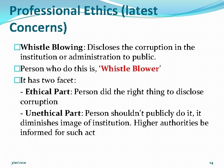 Professional Ethics (latest Concerns) �Whistle Blowing: Discloses the corruption in the institution or administration