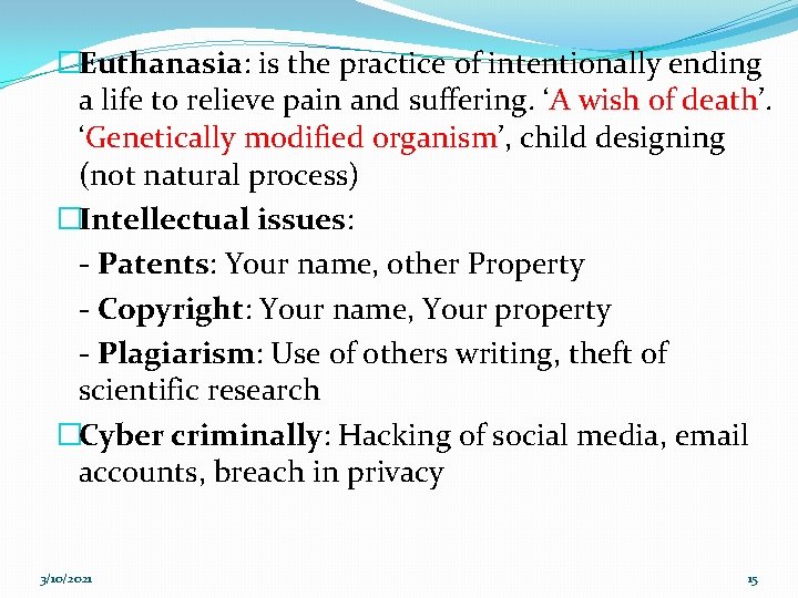 �Euthanasia: is the practice of intentionally ending a life to relieve pain and suffering.