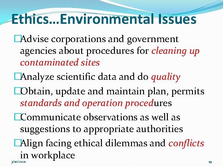 Ethics…Environmental Issues �Advise corporations and government agencies about procedures for cleaning up contaminated sites