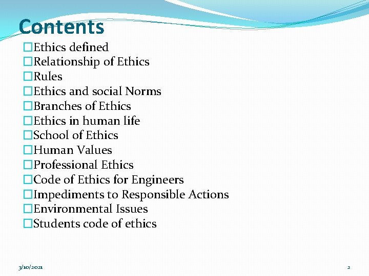 Contents �Ethics defined �Relationship of Ethics �Rules �Ethics and social Norms �Branches of Ethics