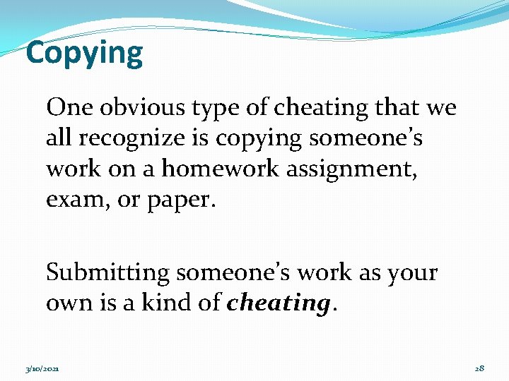 Copying One obvious type of cheating that we all recognize is copying someone’s work