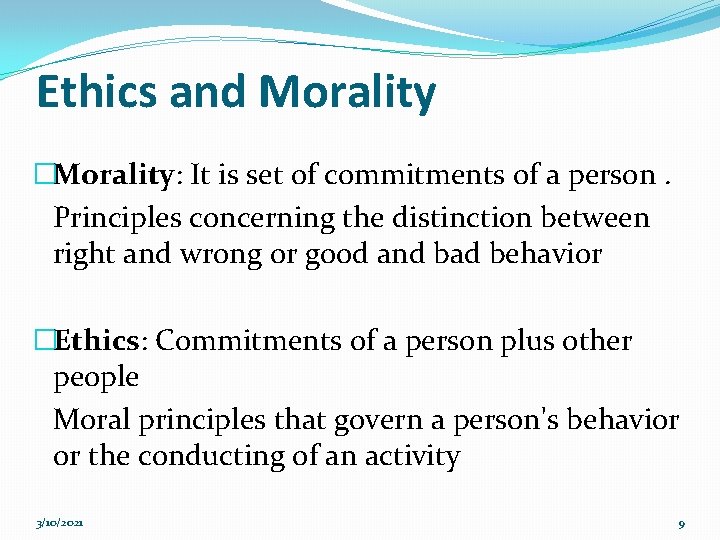 Ethics and Morality �Morality: It is set of commitments of a person. Principles concerning