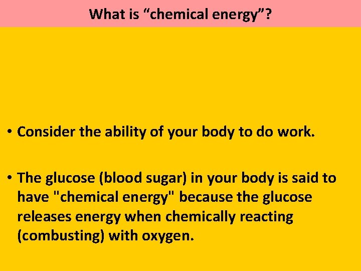What is “chemical energy”? • Consider the ability of your body to do work.
