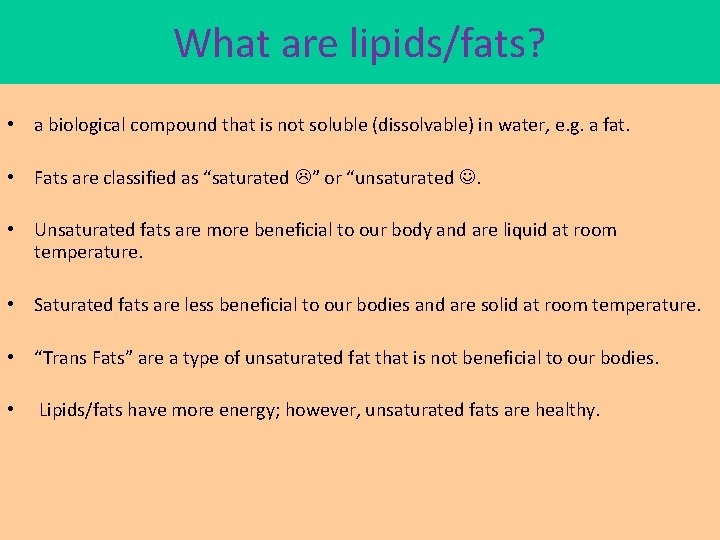 What are lipids/fats? • a biological compound that is not soluble (dissolvable) in water,