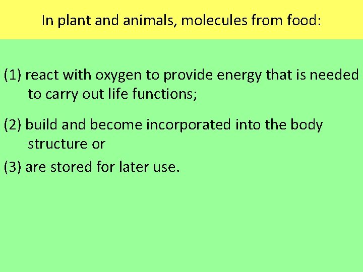 In plant and animals, molecules from food: (1) react with oxygen to provide energy