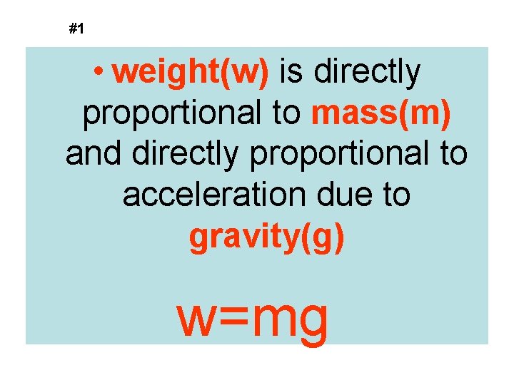 #1 • weight(w) is directly proportional to mass(m) and directly proportional to acceleration due