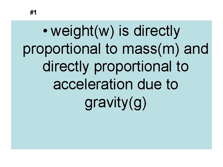 #1 • weight(w) is directly proportional to mass(m) and directly proportional to acceleration due