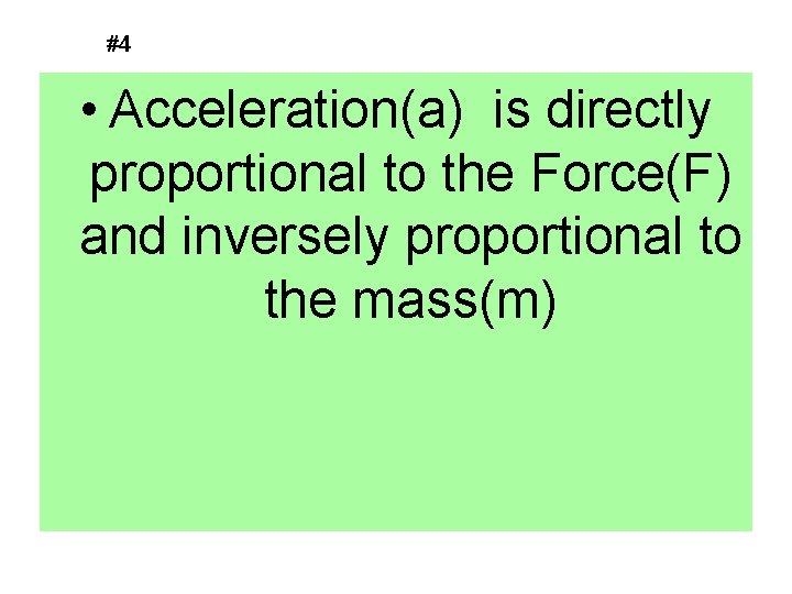 #4 • Acceleration(a) is directly proportional to the Force(F) and inversely proportional to the