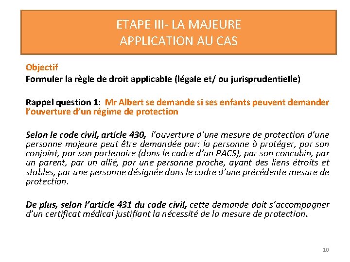 ETAPE III- LA MAJEURE APPLICATION AU CAS Objectif Formuler la règle de droit applicable ETAPE III- LA MAJEURE APPLICATION AU CAS Objectif Formuler la règle de droit applicable