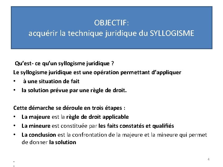 OBJECTIF: acquérir la technique juridique du SYLLOGISME Qu’est- ce qu’un syllogisme juridique ? Le OBJECTIF: acquérir la technique juridique du SYLLOGISME Qu’est- ce qu’un syllogisme juridique ? Le