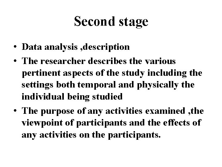 Second stage • Data analysis , description • The researcher describes the various pertinent Second stage • Data analysis , description • The researcher describes the various pertinent