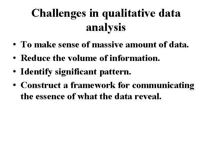 Challenges in qualitative data analysis • • To make sense of massive amount of Challenges in qualitative data analysis • • To make sense of massive amount of