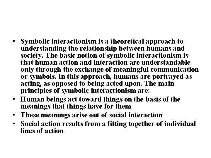  • Symbolic interactionism is a theoretical approach to understanding the relationship between humans