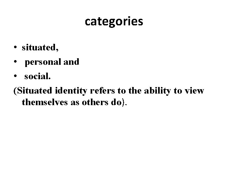  categories • situated, • personal and • social. (Situated identity refers to the