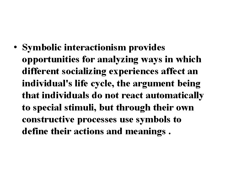• Symbolic interactionism provides opportunities for analyzing ways in which different socializing experiences • Symbolic interactionism provides opportunities for analyzing ways in which different socializing experiences