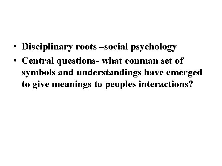  • Disciplinary roots –social psychology • Central questions- what conman set of symbols