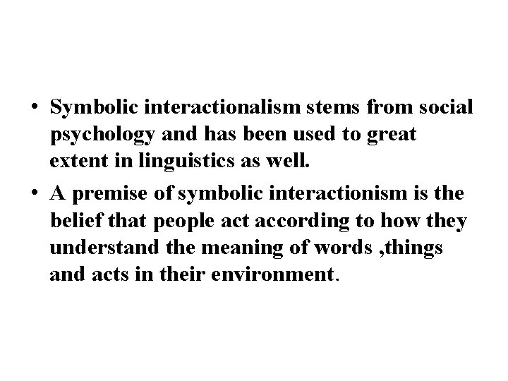 • Symbolic interactionalism stems from social psychology and has been used to great • Symbolic interactionalism stems from social psychology and has been used to great